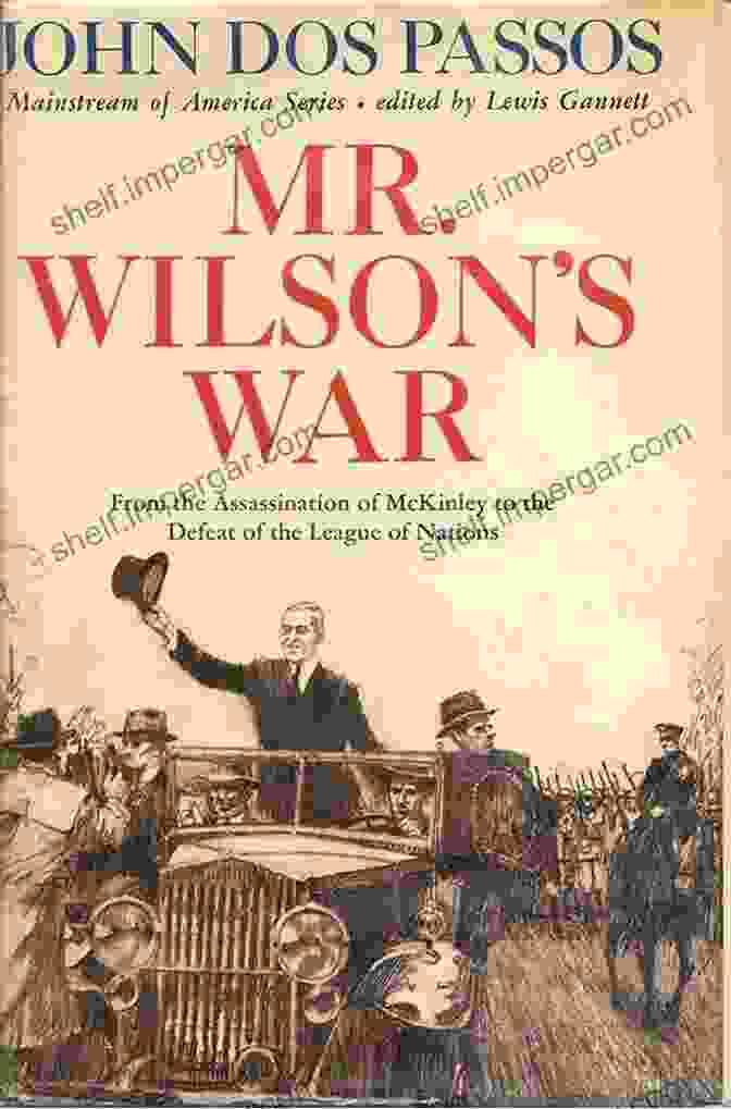 Book Cover: From McKinley's Assassination To The Defeat Of The League Of Nations Mr Wilson S War: From The Assassination Of McKinley To The Defeat Of The League Of Nations