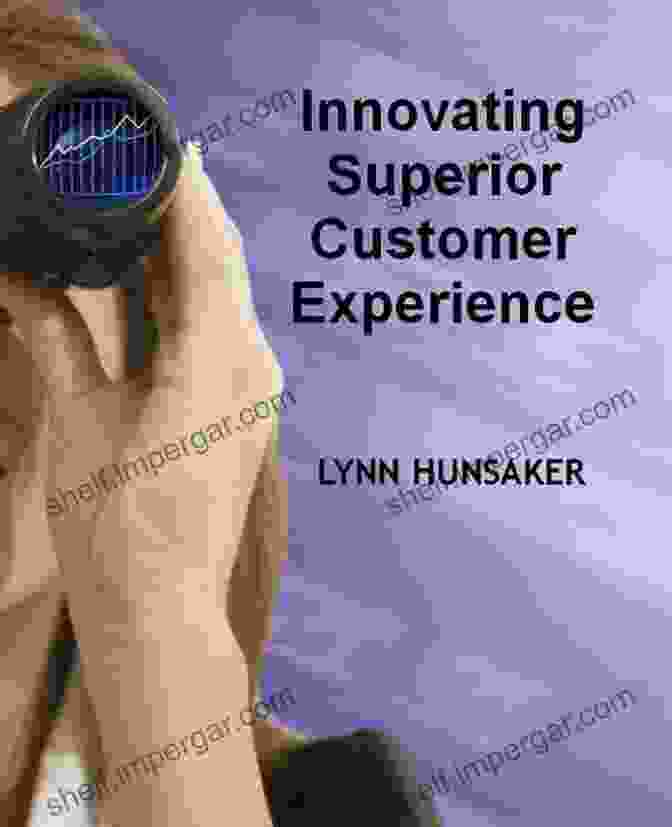 Book Cover Of Innovating Superior Customer Experience By Lynn Hunsaker Innovating Superior Customer Experience Lynn Hunsaker