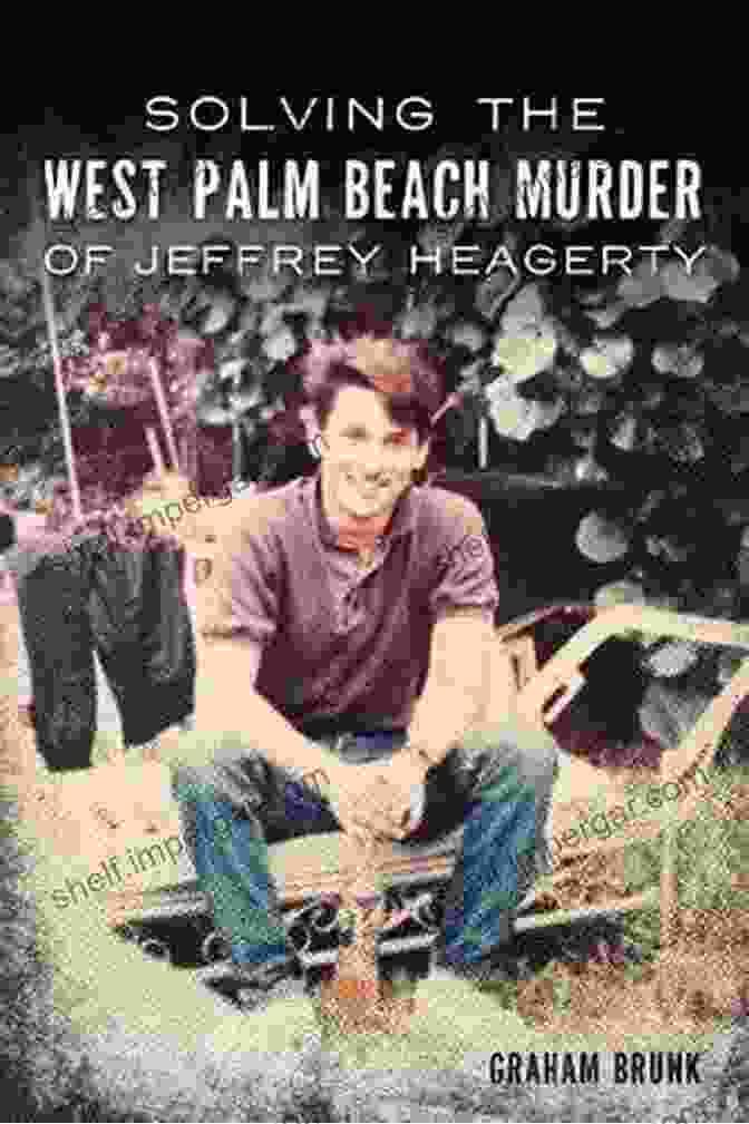 Book Cover: Solving The West Palm Beach Murder Of Jeffrey Heagerty Solving The West Palm Beach Murder Of Jeffrey Heagerty (True Crime)