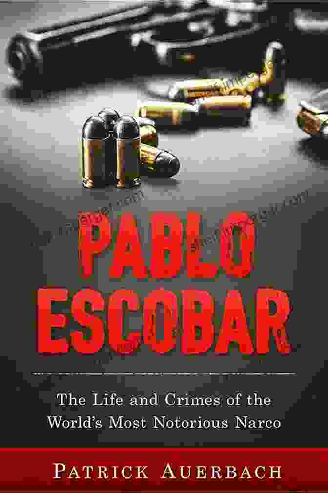 Book Cover: The Life And Crimes Of The World's Most Notorious Narco Pablo Escobar: The Life And Crimes Of The World S Most Notorious Narco (History Books)