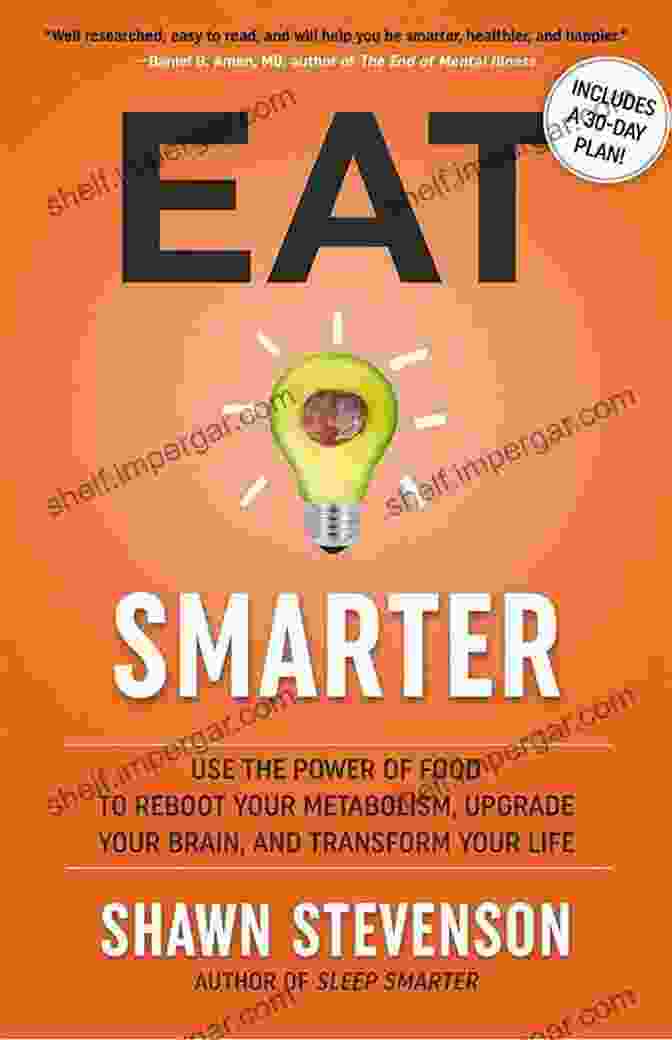 Brain Nutrients Connection Eat Smarter: Use The Power Of Food To Reboot Your Metabolism Upgrade Your Brain And Transform Your Life