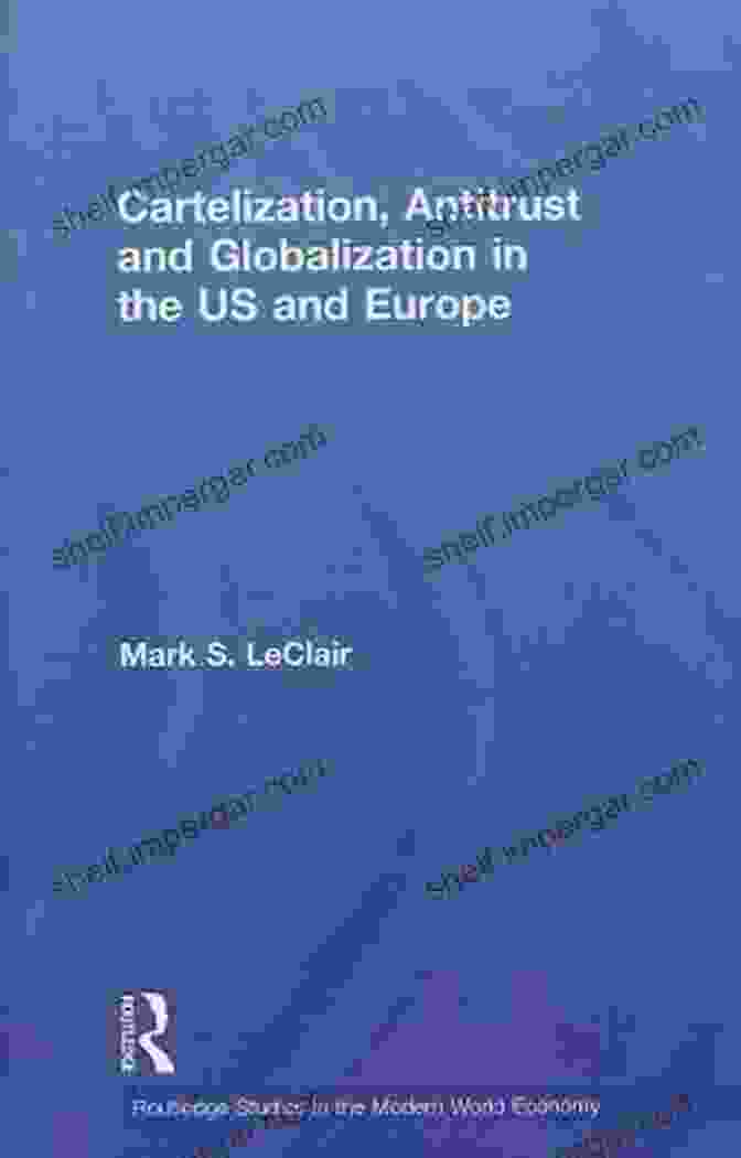 Cartelization, Antitrust, And Globalization In The US And Europe Book Cover Cartelization Antitrust And Globalization In The US And Europe (Routledge Studies In The Modern World Economy (Hardcover) 82)