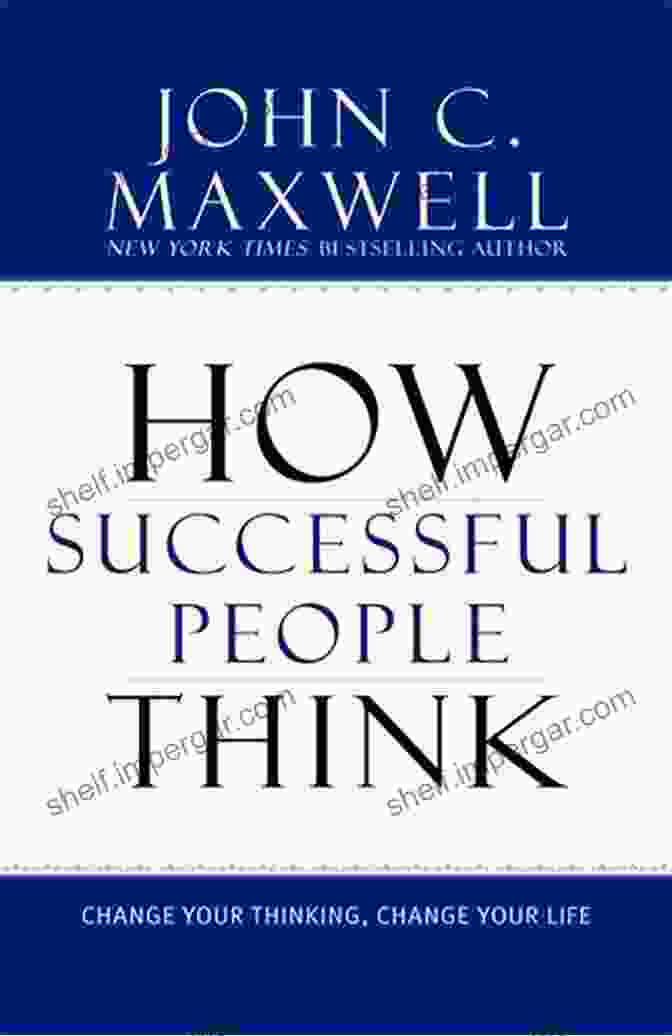 Change Your Life Change Your Thinking By John C. Maxwell SUMMARY OF HOW SUCCESSFUL PEOPLE THINK: Change Your Life Change Your Thinking By John C Maxwell A Novel Approach To Getting Through More Quickly