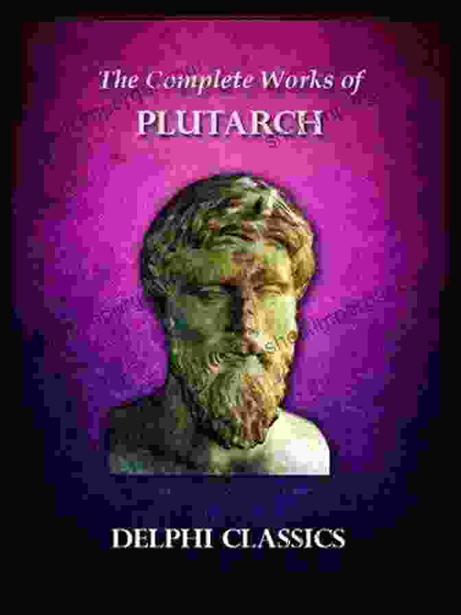 Delphi Complete Works Of Plutarch: Illustrated Delphi Ancient Classics Collection 13 Delphi Complete Works Of Plutarch (Illustrated) (Delphi Ancient Classics 13)