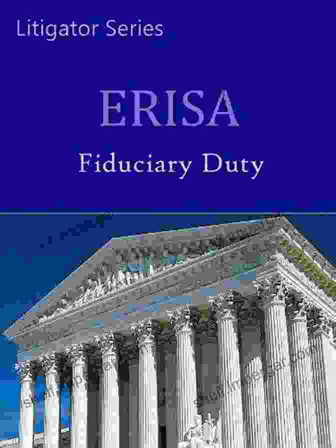 Erisa Fiduciary Duty Selected Cases 1995 2024 Litigator Series ERISA: Fiduciary Duty Selected Cases 1995 2024 (Litigator Series)