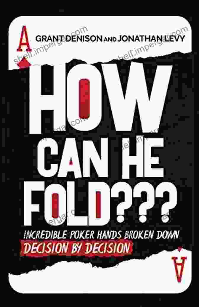 How Can He Fold Book Cover How Can He Fold???: Incredible Poker Hands Broken Down Decision By Decision