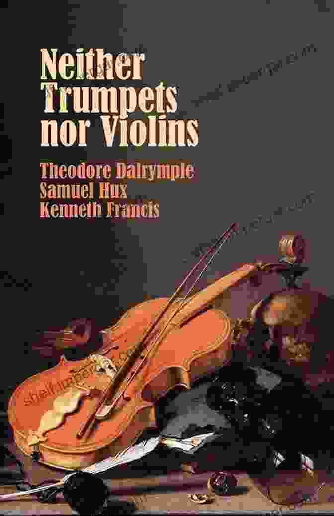 Neither Trumpets Nor Violins By Theodore Dalrymple Neither Trumpets Nor Violins Theodore Dalrymple