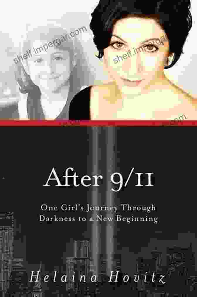 One Girl's Journey Through Darkness To A New Beginning After 9/11: One Girl S Journey Through Darkness To A New Beginning