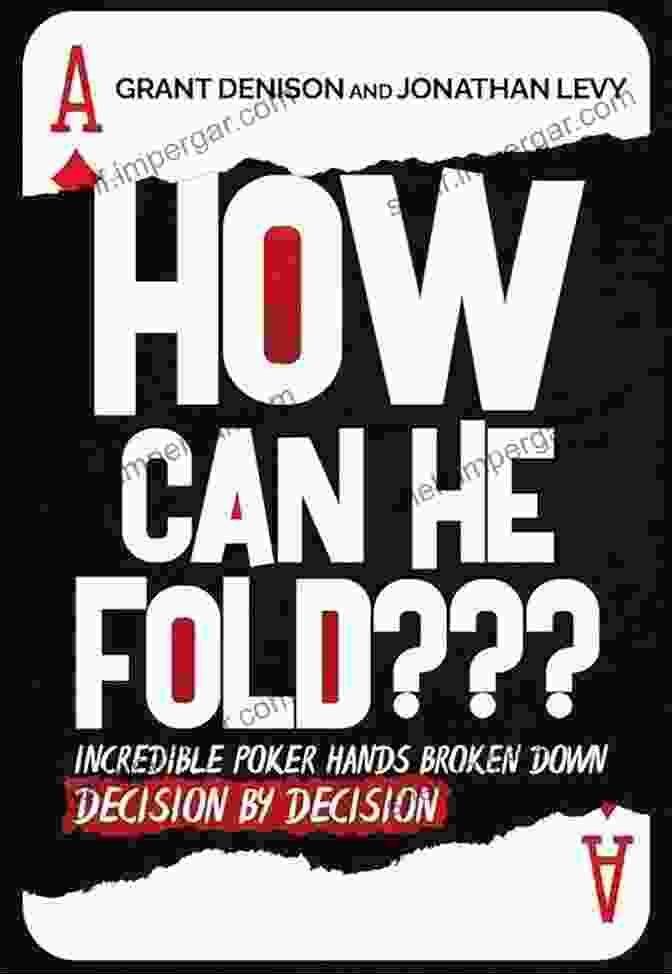 Origami Advanced Projects How Can He Fold???: Incredible Poker Hands Broken Down Decision By Decision