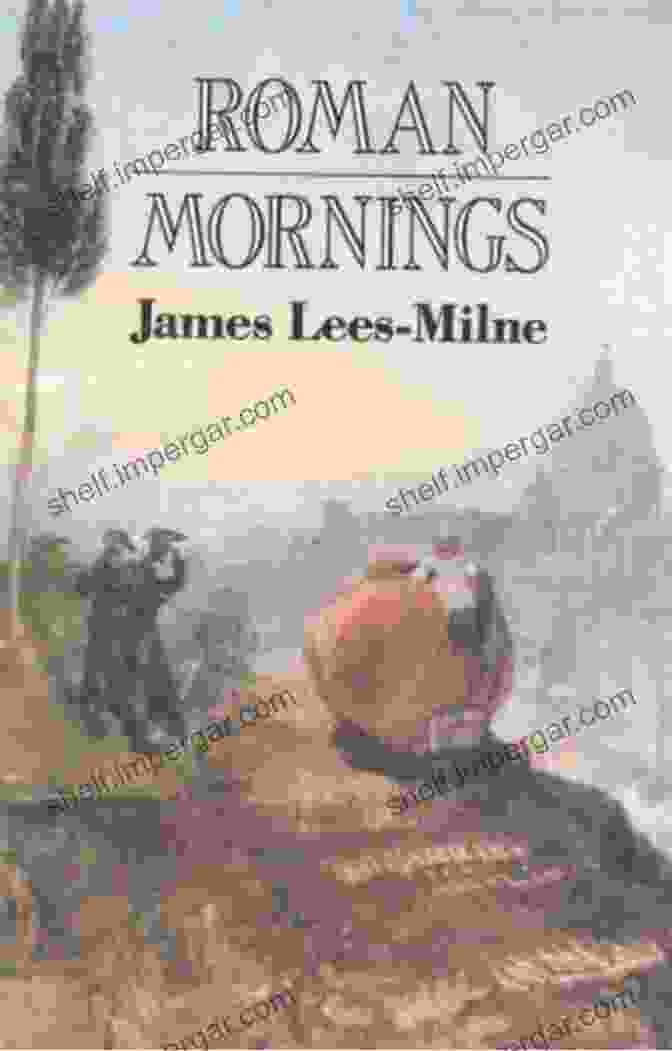 Roman Mornings By James Lees Milne Book Cover Featuring A Black And White Photograph Of A Charming Street In Rome Roman Mornings James Lees Milne