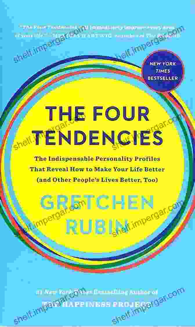 The Indispensable Personality Profiles: How To Understand Yourself And Others And Make Your Life Better The Four Tendencies: The Indispensable Personality Profiles That Reveal How To Make Your Life Better (and Other People S Lives Better Too)