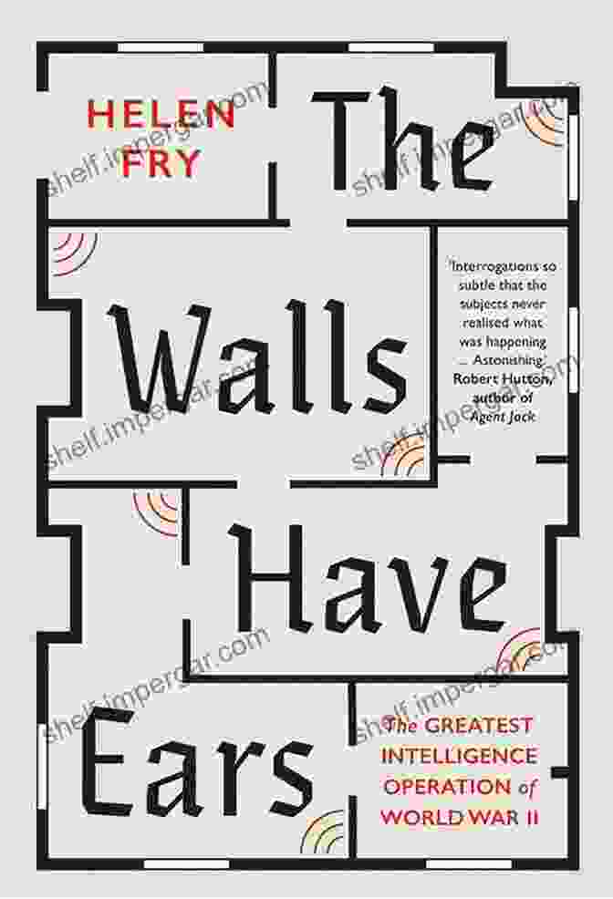 The Walls Have Ears Book Cover The Walls Have Ears: The Greatest Intelligence Operation Of World War II