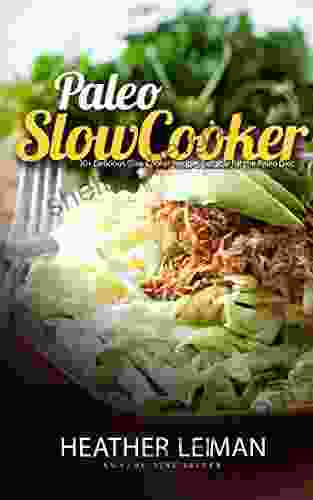 Paleo Slow Cooker: 30+ Delicious Slow Cooker Recipes For The Paleo Diet (Paleo Diet Slow Cooker Recipes Crockpot Ready Made Meals)