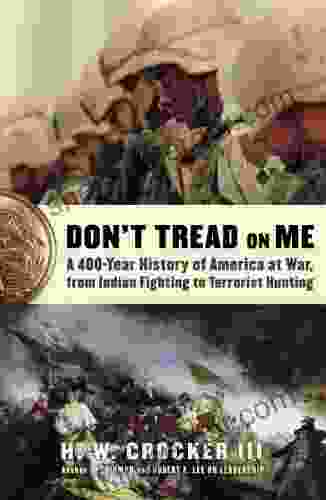 Don T Tread On Me: A 400 Year History Of America At War From Indian Fighting To Terrorist Hunting