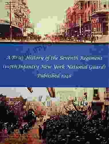 A Brief History Of The 7th Regiment New York National Guard From 1806 To 1948: 107th Infantry New York National Guard History