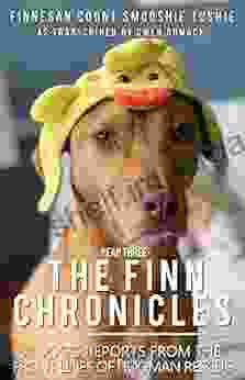 The Finn Chronicles: Year Three: A Dog S Reports From The Front Lines Of Hooman Rescue