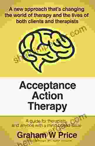 Acceptance Action Therapy Graham W Price