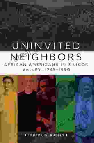 Uninvited Neighbors: African Americans In Silicon Valley 1769 1990 (Race And Culture In The American West 7)