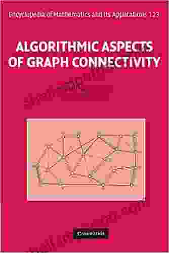 Algorithmic Aspects Of Graph Connectivity (Encyclopedia Of Mathematics And Its Applications 123)