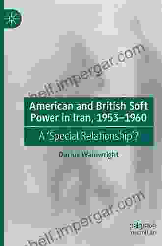 American And British Soft Power In Iran 1953 1960: A Special Relationship ?