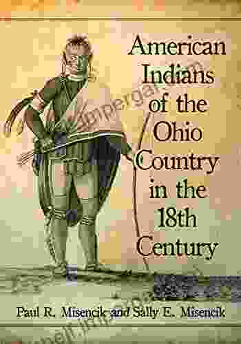 American Indians Of The Ohio Country In The 18th Century