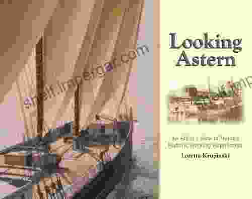 Looking Astern: An Artist S View Of Maine S Historic Working Waterfronts