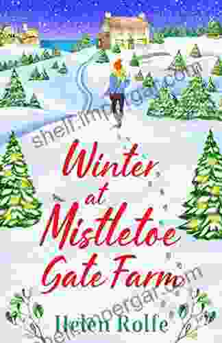 Winter At Mistletoe Gate Farm: An Uplifting Feel Good Read From Helen Rolfe (Heritage Cove 4)