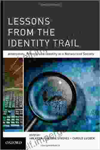 Lessons From The Identity Trail: Anonymity Privacy And Identity In A Networked Society