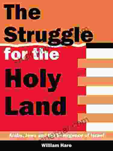 The Struggle For The Holy Land: Arabs Jews And The Emergence Of Israel