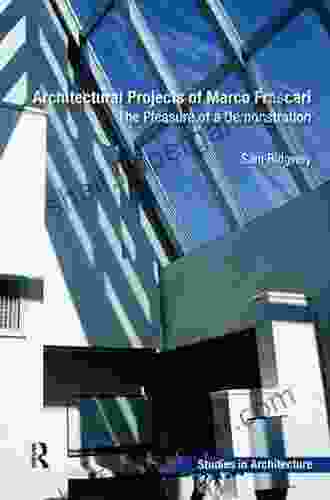 Architectural Projects Of Marco Frascari: The Pleasure Of A Demonstration (Ashgate Studies In Architecture)