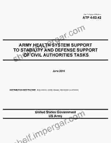 Army Techniques Publication ATP 4 02 42 Army Health System Support To Stability And Defense Support Of Civil Authorities Tasks June 2024