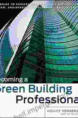 Becoming A Green Building Professional: A Guide To Careers In Sustainable Architecture Design Engineering Development And Operations (Wiley In Sustainable Design 33)