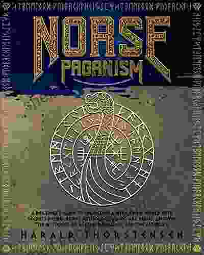 Norse Paganism: A Beginner S Guide To Unlocking A Whole New World With Secrets Behind Norse Mythology Magic And Runes Uncover The Mysteries Of Asatru Ragnarok And The Afterlife