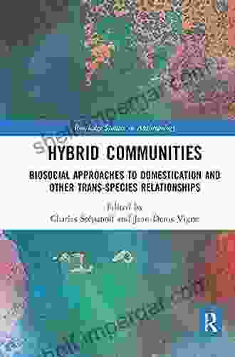 Hybrid Communities: Biosocial Approaches To Domestication And Other Trans Species Relationships (Routledge Studies In Anthropology)