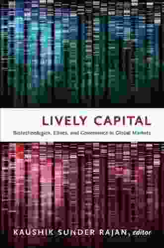 Lively Capital: Biotechnologies Ethics And Governance In Global Markets (Experimental Futures)