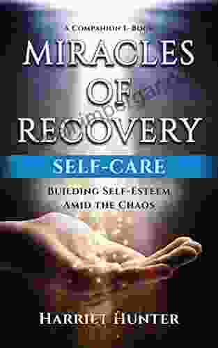 MIRACLES OF RECOVERY: SELF CARE: Building Self Esteem Amid The Chaos