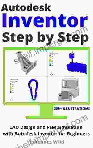 Autodesk Inventor Step By Step: CAD Design And FEM Simulation With Autodesk Inventor For Beginners