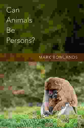 Can Animals Be Persons? Mark Rowlands