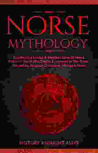 Norse Mythology: Captivating Stories Timeless Tales Of Norse Folklore The Myths Sagas Legends Of The Gods Immortals Magical Creatures Vikings More