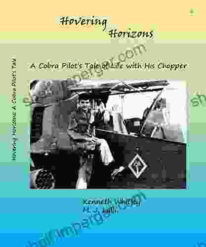 Hovering Horizon: A Cobra Pilot s Life in and Out of His Copter 3nd Edition