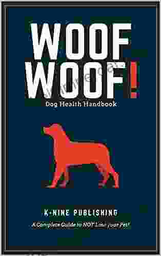 Woof Woof Dog Health Handbook: A Complete Guide To NOT Lose Your Pet