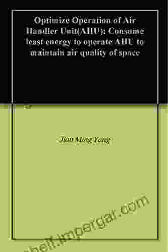 Optimize Operation Of Air Handler Unit(AHU): Consume Least Energy To Operate AHU To Maintain Air Quality Of Space