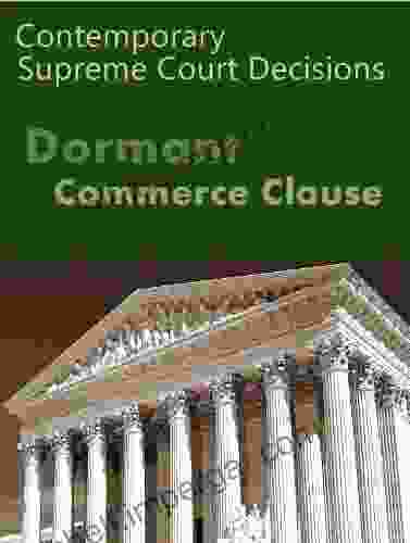 Dormant Commerce Clause: Contemporary Supreme Court Decisions (LandMark Case Law)