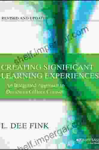 Creating Significant Learning Experiences: An Integrated Approach To Designing College Courses