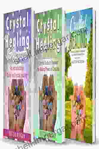 Crystal Healing: 3 In 1: Introductory + Simple Guide + Effective Approach To Uncover The Healing Power Of Crystals