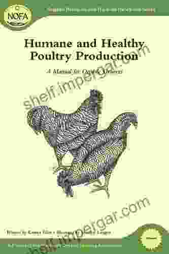 Humane And Healthy Poultry Production: A Manual For Organic Growers (Organic Principles And Practices Handbook Series)