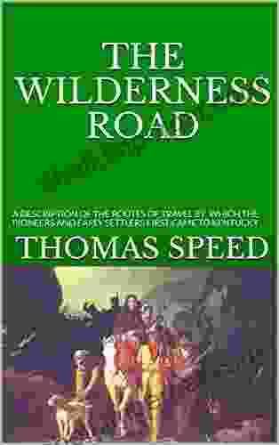 THE WILDERNESS ROAD: A DESCRIPTION OF THE ROUTES OF TRAVEL BY WHICH THE PIONEERS AND EARLY SETTLERS FIRST CAME TO KENTUCKY