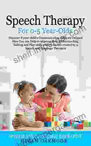 Speech Therapy For 0 5 Year Olds: Discover If Your Child S Communication Skills Are Delayed How You Can Help To Improve Their Understanding Talking And Skills With 73 Games Created By A Speech A