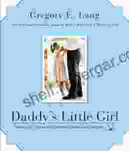 Daddy S Little Girl: Stories Of The Special Bond Between Fathers And Daughters