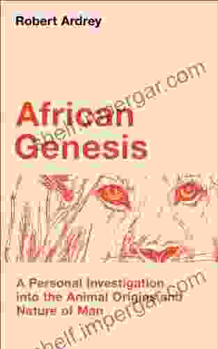 African Genesis: A Personal Investigation into the Animal Origins and Nature of Man (Robert Ardrey s Nature of Man 1)